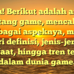 Tentu! Berikut adalah artikel tentang game, mencakup berbagai aspeknya, mulai dari definisi, jenis-jenis, manfaat, hingga tren terkini dalam dunia game.