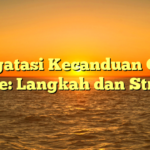 Mengatasi Kecanduan Game Online: Langkah dan Strategi