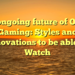 The ongoing future of Online Gaming: Styles and Innovations to be able to Watch