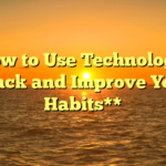 **How to Use Technology to Track and Improve Your Habits**