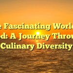 The Fascinating World of Food: A Journey Through Culinary Diversity