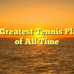 ﻿The Greatest Tennis Players of All Time