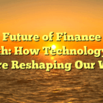 The Future of Finance and Health: How Technology and AI Are Reshaping Our World