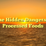 ﻿The Hidden Dangers of Processed Foods