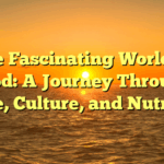 The Fascinating World of Food: A Journey Through Taste, Culture, and Nutrition