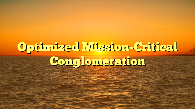 Optimized Mission-Critical Conglomeration